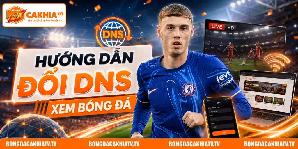 Hướng Dẫn Đổi DNS Xem Bóng Đá