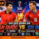 Soi Kèo Bóng Đá Hàn Quốc vs CH Séc, 09h00 Ngày 12/6/2026