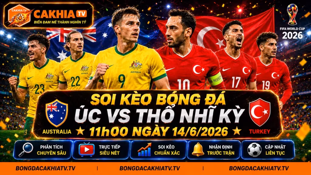 Soi kèo bóng đá Úc vs Thổ Nhĩ Kỳ, 11h00 ngày 14/6/2026