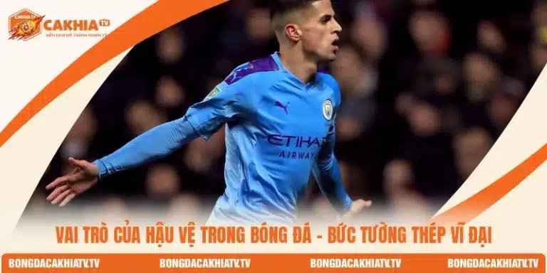 Vai Trò Của Hậu Vệ Trong Bóng Đá